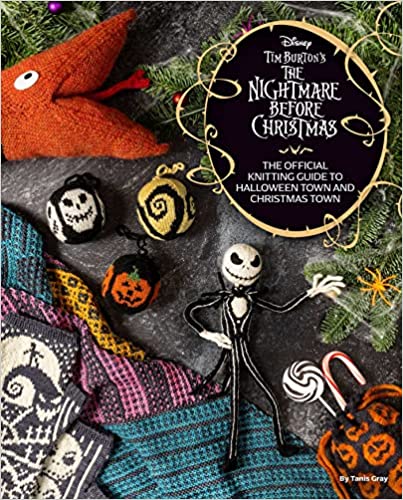 The Nightmare Before Christmas: The Unofficial Knitting Guide to Halloweentown and Christmastown by Tania Gray